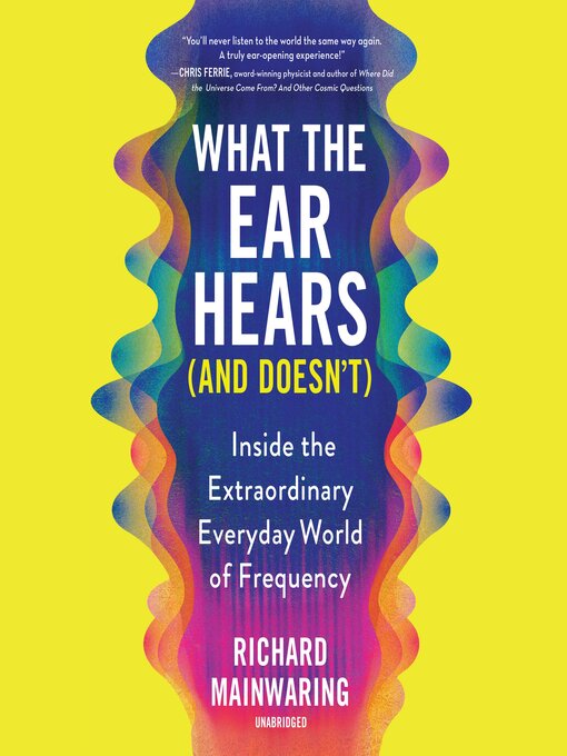 Title details for What the Ear Hears (and Doesn't) by Richard Mainwaring - Available